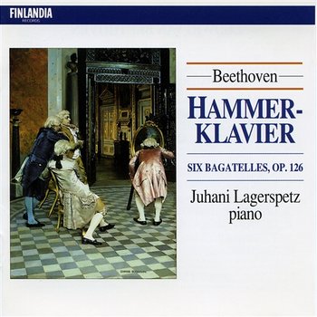 Beethoven : Hammerklavier, Bagatelles Op.126 - Juhani Lagerspetz