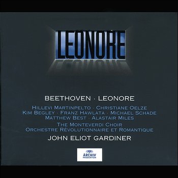 Beethoven: Leonore - Orchestre Révolutionnaire et Romantique, John Eliot Gardiner