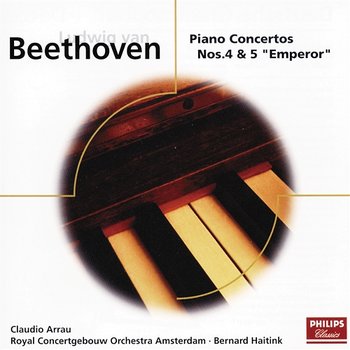 Beethoven: Piano Concertos Nos.4 & 5 - Claudio Arrau, Royal Concertgebouw Orchestra, Bernard Haitink