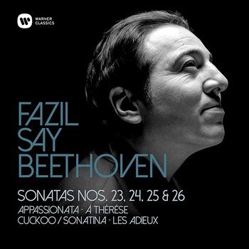 Beethoven: Piano Sonatas Nos 23, "Appassionata", 24, 25 & 26, "Les Adieux" - Fazil Say