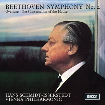 Beethoven: Symphony No. 4, 'The Consecration of the House' Overture - Wiener Philharmoniker, Hans Schmidt-Isserstedt