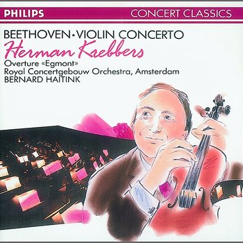 Beethoven: Violin Concerto/Egmont Overture - Herman Krebbers, Royal Concertgebouw Orchestra, Bernard Haitink