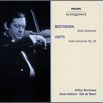 Beethoven: Violin Concerto;Viotti: Violin Concerto No.22 - Arthur Grumiaux, Philharmonia Orchestra, Alceo Galliera, Royal Concertgebouw Orchestra, Edo De Waart