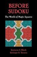 Before Sudoku: The World of Magic Squares - Block Seymour S., Tavares Santiago A.