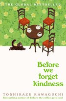Before We Forget Kindness. Before the Coffee Gets Cold. Book 5 Kawaguchi Toshikazu