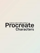 Beginners Guide To Procreate: Characters: How to create characters on an iPad  (R) Opracowanie zbiorowe