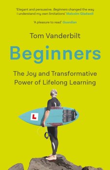 Beginners: The Joy and Transformative Power of Lifelong Learning - Vanderbilt Tom