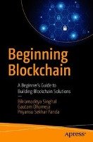 Beginning Blockchain - Singhal Bikramaditya, Panda Priyansu Sekhar, Dhameja Gautam