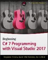 Beginning C# 7 Programming with Visual Studio 2017 - Perkins Benjamin, Hammer Jacob Vibe, Reid Jon D.