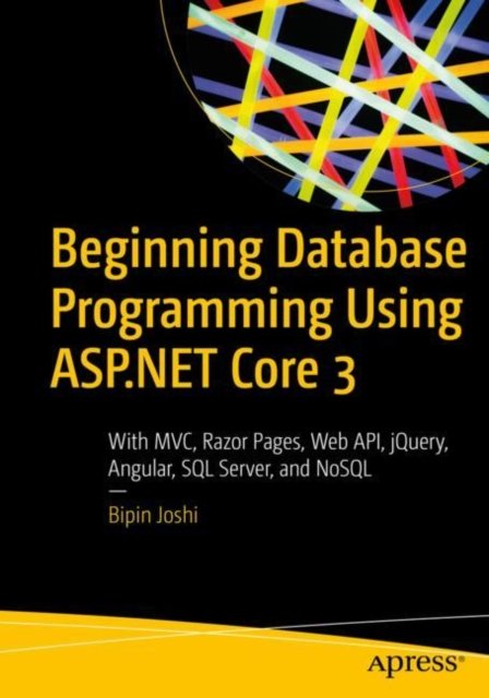 Beginning Database Programming Using ASP.NET Core 3: With MVC, Razor ...