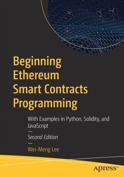 Beginning Ethereum Smart Contracts Programming: With Examples in Python, Solidity, and JavaScript - Wei-Meng Lee
