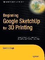 Beginning Google SketchUp for 3D Printing - Singh Sandeep