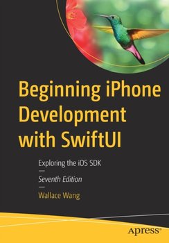 Beginning iPhone Development with SwiftUI: Exploring the iOS SDK - Wang Wallace