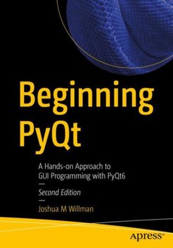 Beginning PyQt: A Hands-on Approach to GUI Programming with PyQt6 - Joshua M. Willman