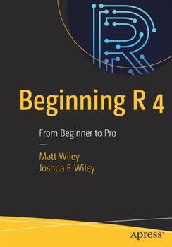 Beginning R 4. From Beginner to Pro - Matt Wiley, Joshua F. Wiley