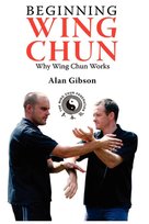 Beginning Wing Chun Why Wing Chun Works Gibson Alan