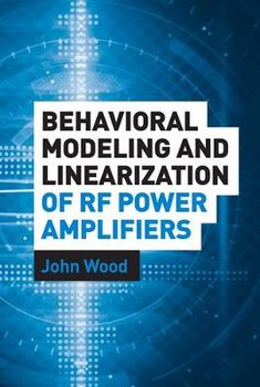 Behavioral Modeling and Linearization of RF Power Amplifiers - Wood John