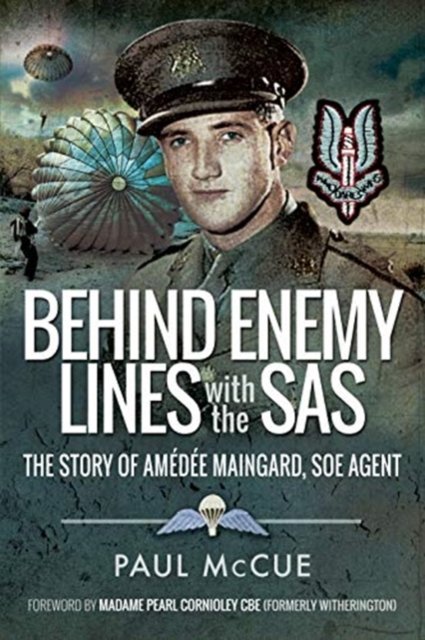 Behind Enemy Lines With the SAS. The Story of Amedee Maingard, SOE ...