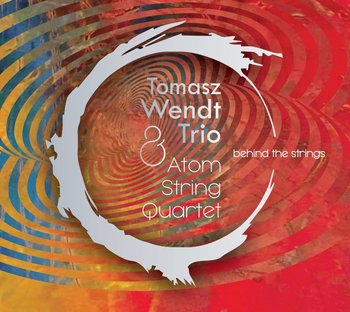 Behind the Strings - Tomasz Wendt Trio, Atom String Quartet