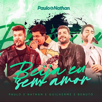 Beija Eu Sem Amor - Paulo e Nathan, Guilherme & Benuto