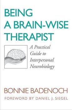Being a Brain-Wise Therapist: A Practical Guide to Interpersonal Neurobiology - Opracowanie zbiorowe