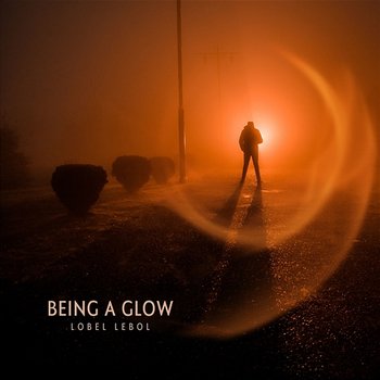 being a glow - LOBEL LEBOL