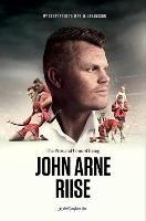 Being John Arne Riise: My Story - Arne Riise John