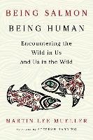 Being Salmon, Being Human - Mueller Martin Lee
