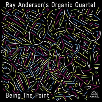 Being the Point - Ray Anderson's Organic Quartet