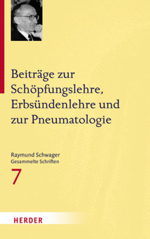 Beiträge zur Schöpfungslehre, Erbsündenlehre und zur Pneumatologie - Schwager Raymund