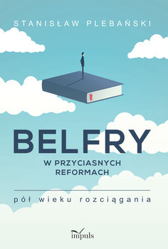 Belfry w przyciasnych reformach Pół wieku rozciągania - Plebański Stanisław