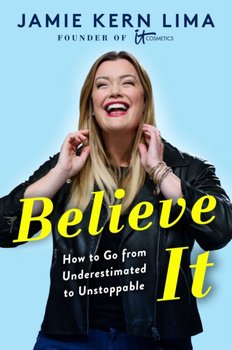 Believe IT: How to Go from Underestimated to Unstoppable - Lima Jamie Kern