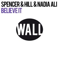 Believe It Spencer & Hill & Nadia Ali