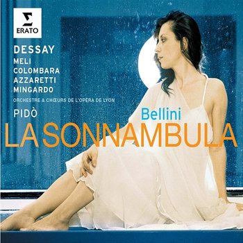 Bellini: La sonnambula - Natalie Dessay, Evelino Pidò & Orchestre de l'Opéra de Lyon feat. Carlo Colombara, Francesco Meli, Jaël Azzaretti, Sara Mingardo