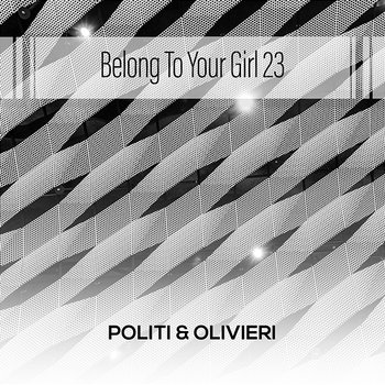 Belong To Your Girl 23 - Politi & Olivieri