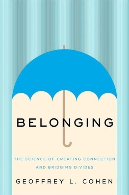 Belonging: The Science Of Creating Connection And Bridging Divides ...