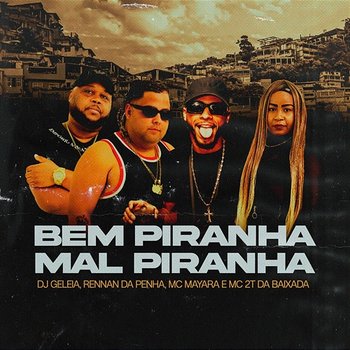 Bem Piranha, Mal Piranha - Dj Geleia da Penha, Rennan da Penha feat. Mc Mayara, Mc 2t da baixada