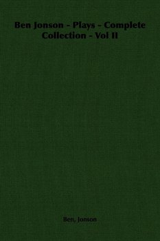 Ben Jonson - Plays - Complete Collection - Vol II - Jonson Ben