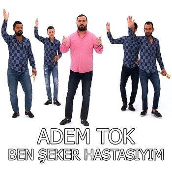 Ben Şeker Hastasıyım - Adem Tok