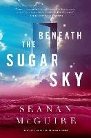 Beneath the Sugar Sky Seanan McGuire