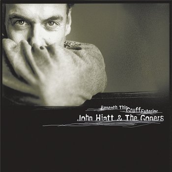 Beneath This Gruff Exterior - John Hiatt, The Goners