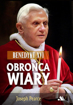 Benedykt XVI. Obrońca wiary - Pearce Joseph