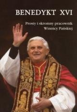Benedykt XVI. Prosty i Skromny Pracownik Winnicy Pańskiej - Watts Greg