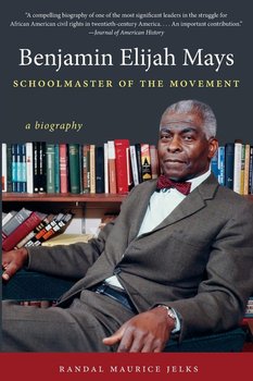 Benjamin Elijah Mays, Schoolmaster of the Movement - Jelks Randal Maurice