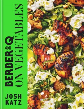 Berber&Q: On Vegetables: Recipes for barbecuing, grilling, roasting, smoking, pickling and slow-cook - Josh Katz