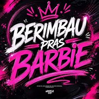 Berimbau Pras Barbie Lira Johnny Mc, MC Rafa Original, DJ BAHIA DA ZS, DJ Dan zs