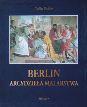 Berlin. Arcydzieła malarstwa - Eisler Colin