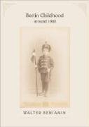 Berlin Childhood around 1900 Benjamin Walter