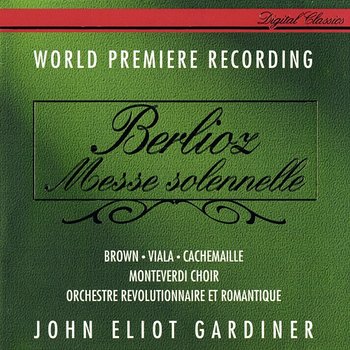 Berlioz: Messe Solennelle - John Eliot Gardiner, Donna Brown, Jean-Luc Viala, Gilles Cachemaille, Monteverdi Choir, Orchestre Révolutionnaire et Romantique