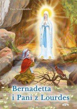 Bernadetta i pani z Lourdes - Stadtmuller Ewa